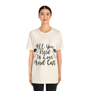 All You Need Is - Unisex Jersey Short Sleeve Tee
