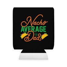 Load image into Gallery viewer, Nacho Average Dad - Can Cooler Sleeve
