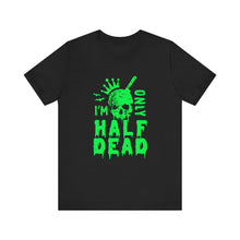 Load image into Gallery viewer, Half Dead - Unisex Jersey Short Sleeve Tee
