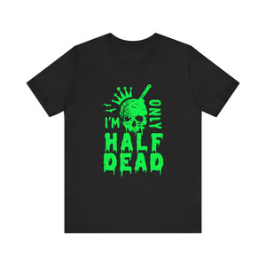 Half Dead - Unisex Jersey Short Sleeve Tee