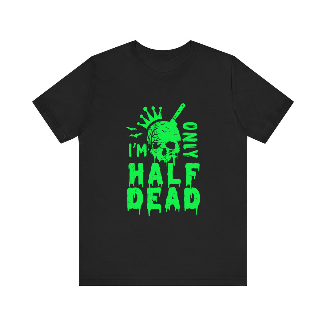 Half Dead - Unisex Jersey Short Sleeve Tee