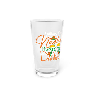 Nacho Average Drinker - Pint Glass, 16oz