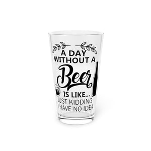 A Day Without Beer - Pint Glass, 16oz