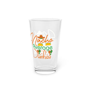 Nacho Average Drinker - Pint Glass, 16oz