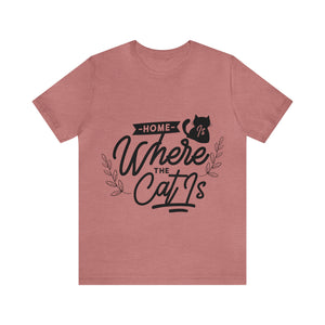 Home Is Where My Cat Is - Unisex Jersey Short Sleeve Tee