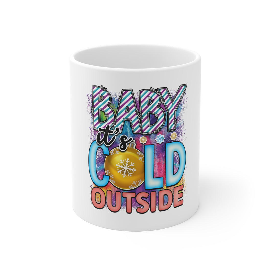 Baby It's Cold Outside - Ceramic Mug 11oz
