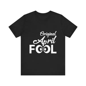 Original April Fool - Unisex Jersey Short Sleeve Tee