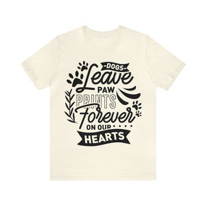 Dogs Leave Paw Prints - Unisex Jersey Short Sleeve Tee