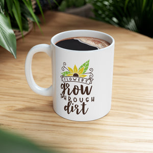 Flowers Grow - Ceramic Mug 11oz