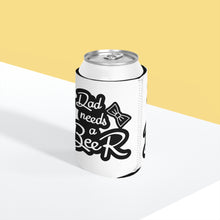 Load image into Gallery viewer, Dad Needs A Beer - Can Cooler Sleeve
