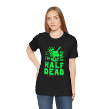 Load image into Gallery viewer, Half Dead - Unisex Jersey Short Sleeve Tee
