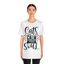 Load image into Gallery viewer, Cats Can Calm Your Soul - Unisex Jersey Short Sleeve Tee
