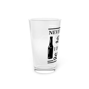 Never Met A Beer - Pint Glass, 16oz