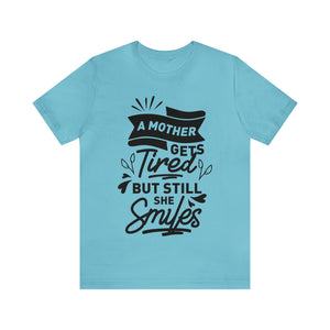 A Mother Gets Tired - Unisex Jersey Short Sleeve Tee