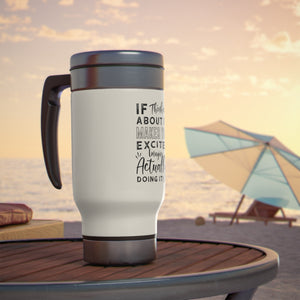 If Thinking About It - Stainless Steel Travel Mug with Handle, 14oz