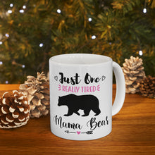 Load image into Gallery viewer, Tired Mama Bear - Ceramic Mug 11oz

