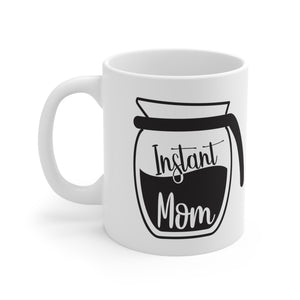 Instant Mom - Ceramic Mug 11oz