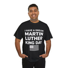 Load image into Gallery viewer, I Have A Dream Martin Luther - Unisex Heavy Cotton Tee
