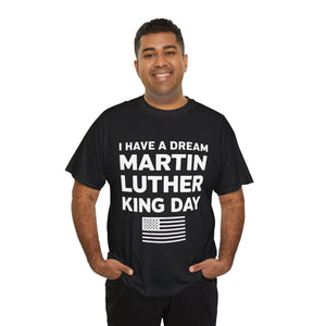 I Have A Dream Martin Luther - Unisex Heavy Cotton Tee