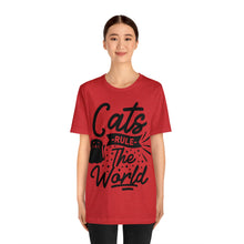 Load image into Gallery viewer, Cats Rule The World - Unisex Jersey Short Sleeve Tee
