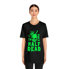 Load image into Gallery viewer, Half Dead - Unisex Jersey Short Sleeve Tee
