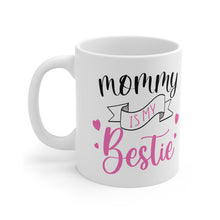 Load image into Gallery viewer, Mommy Is My Bestie - Ceramic Mug 11oz
