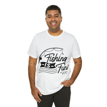 Load image into Gallery viewer, Fishing Is Fun - Unisex Jersey Short Sleeve Tee
