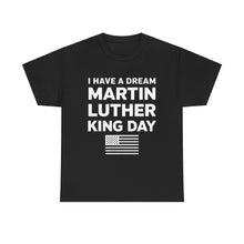 Load image into Gallery viewer, I Have A Dream Martin Luther - Unisex Heavy Cotton Tee
