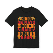 Load image into Gallery viewer, Cinco De Mayo Is Boring - Unisex Jersey Short Sleeve Tee
