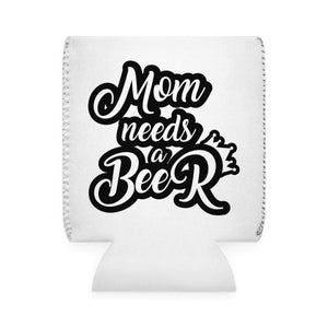 Mom Needs A Beer - Can Cooler Sleeve