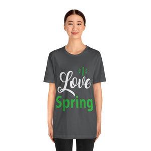 Love Spring - Unisex Jersey Short Sleeve Tee