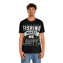 Load image into Gallery viewer, Fishing Makes Me Happy - Unisex Jersey Short Sleeve Tee
