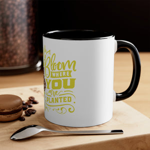 Bloom Where You Are Planted - Accent Coffee Mug, 11oz