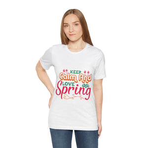 Keep Calm And Love Spring - Unisex Jersey Short Sleeve Tee