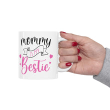 Load image into Gallery viewer, Mommy Is My Bestie - Ceramic Mug 11oz
