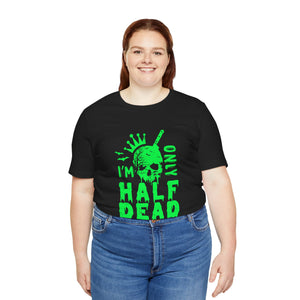 Half Dead - Unisex Jersey Short Sleeve Tee