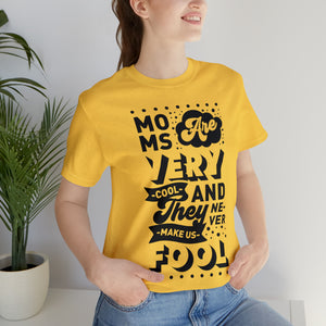 Moms Are Very Cool - Unisex Jersey Short Sleeve Tee