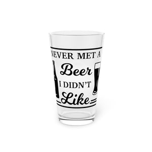 Never Met A Beer - Pint Glass, 16oz