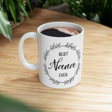 Load image into Gallery viewer, Best Nana Ever - Ceramic Mug 11oz
