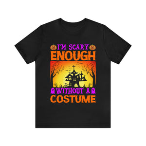 I'm Scary Enough - Unisex Jersey Short Sleeve Tee