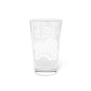 I Get By With - Pint Glass, 16oz