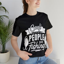 Load image into Gallery viewer, Cool People Do Fishing - Unisex Jersey Short Sleeve Tee
