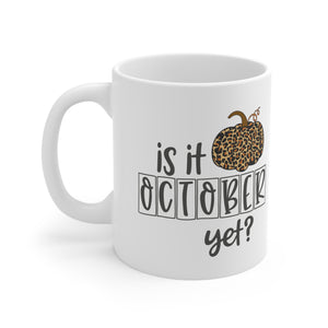 Is It October Yet - Ceramic Mug 11oz