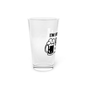 I'm Holding A Beer - Pint Glass, 16oz