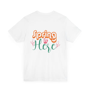 Spring Is Here - Unisex Jersey Short Sleeve Tee