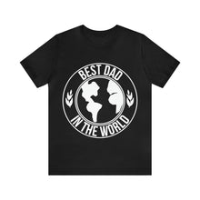 Load image into Gallery viewer, Best Dad In The World - Unisex Jersey Short Sleeve Tee
