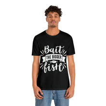 Load image into Gallery viewer, Bait The Bigger Fish - Unisex Jersey Short Sleeve Tee
