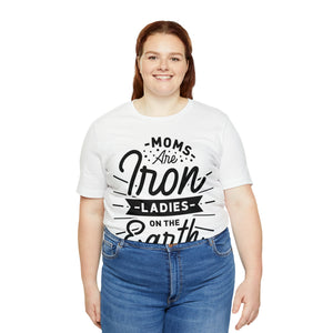 Moms Are Iron Ladies - Unisex Jersey Short Sleeve Tee