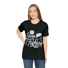 Load image into Gallery viewer, I Love Fishing - Unisex Jersey Short Sleeve Tee
