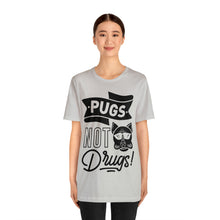 Load image into Gallery viewer, Pugs Not Drugs - Unisex Jersey Short Sleeve Tee

